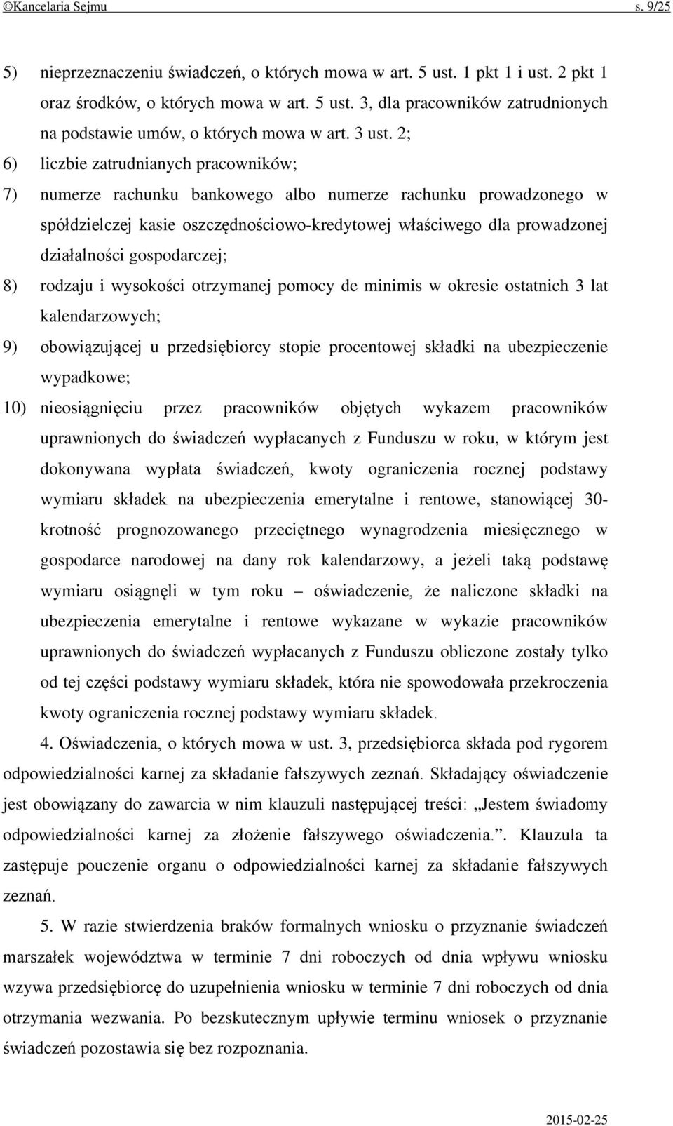 2; 6) liczbie zatrudnianych pracowników; 7) numerze rachunku bankowego albo numerze rachunku prowadzonego w spółdzielczej kasie oszczędnościowo-kredytowej właściwego dla prowadzonej działalności