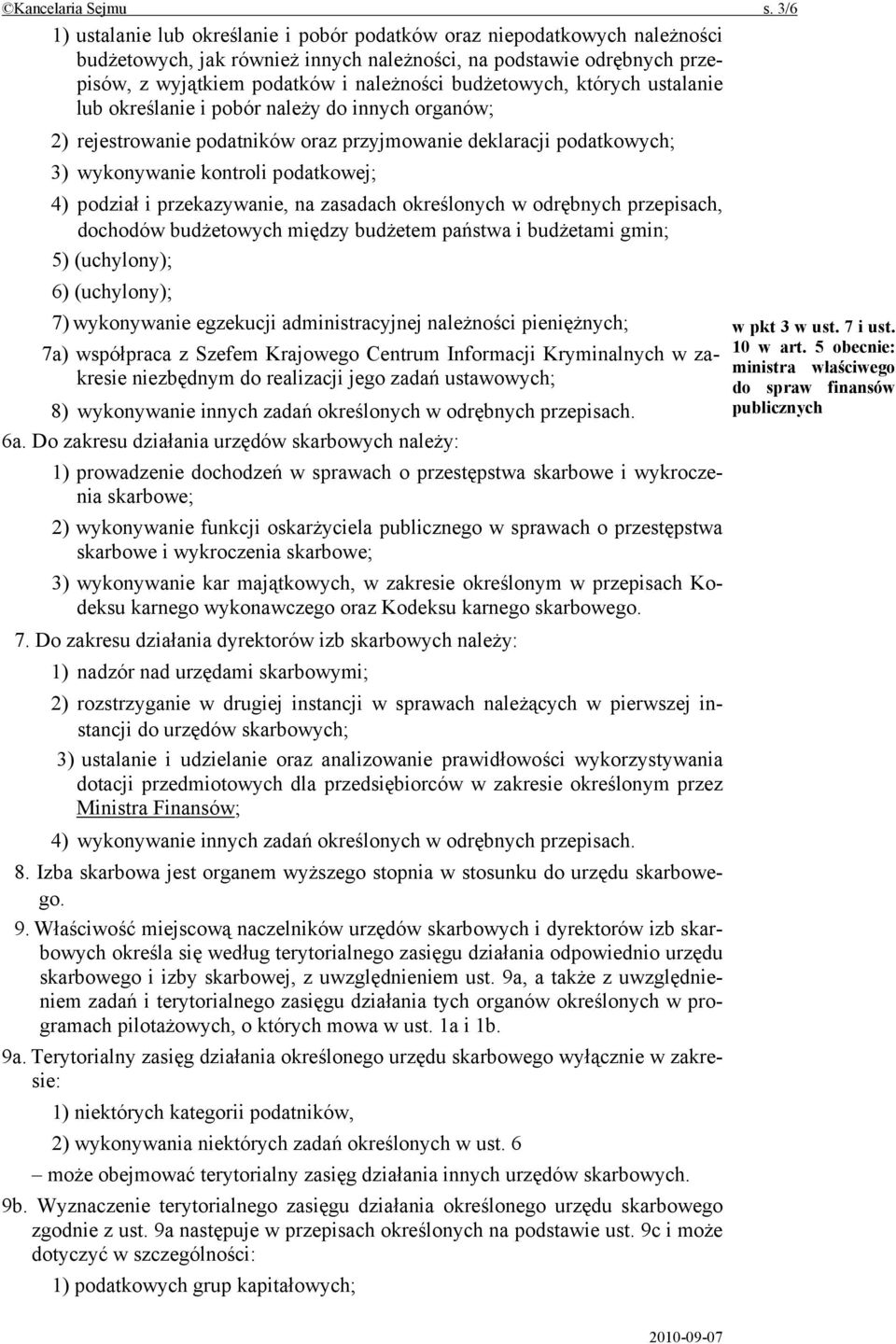 budżetowych, których ustalanie lub określanie i pobór należy do innych organów; 2) rejestrowanie podatników oraz przyjmowanie deklaracji podatkowych; 3) wykonywanie kontroli podatkowej; 4) podział i