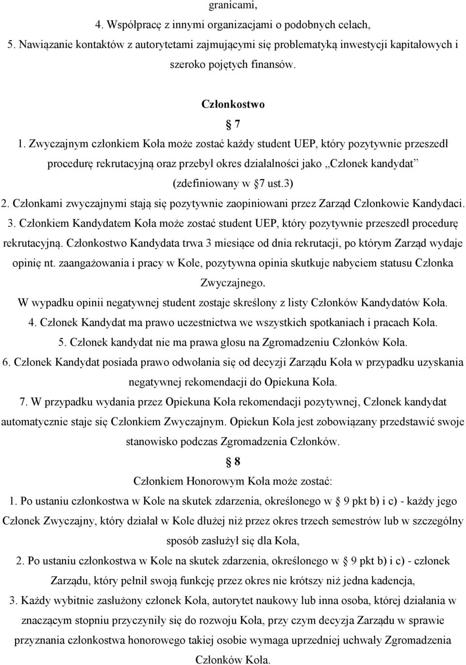 3) 2. Członkami zwyczajnymi stają się pozytywnie zaopiniowani przez Zarząd Członkowie Kandydaci. 3.