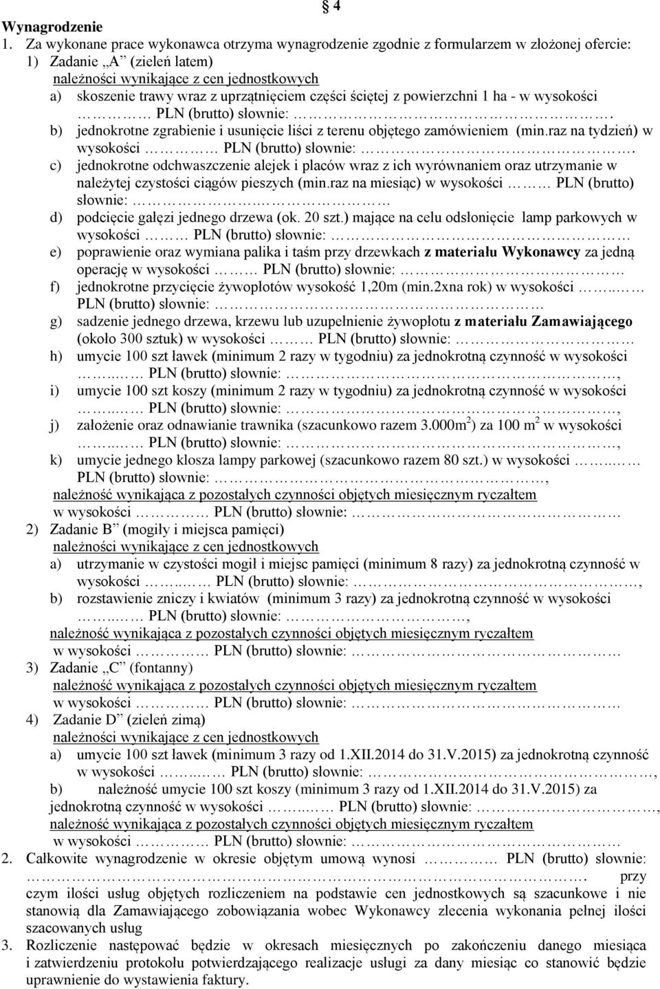 uprzątnięciem części ściętej z powierzchni 1 ha - w wysokości PLN (brutto) słownie:. b) jednokrotne zgrabienie i usunięcie liści z terenu objętego zamówieniem (min.