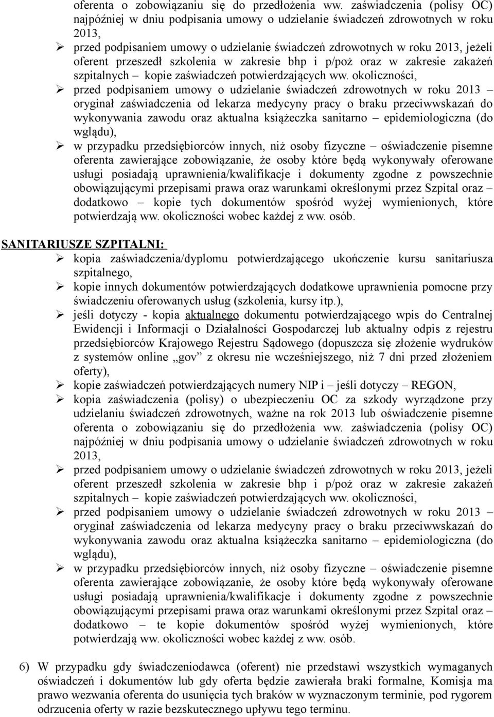 przedsiębiorców innych, niż osoby fizyczne oświadczenie pisemne oferenta zawierające zobowiązanie, że osoby które będą wykonywały oferowane usługi posiadają uprawnienia/kwalifikacje i dokumenty