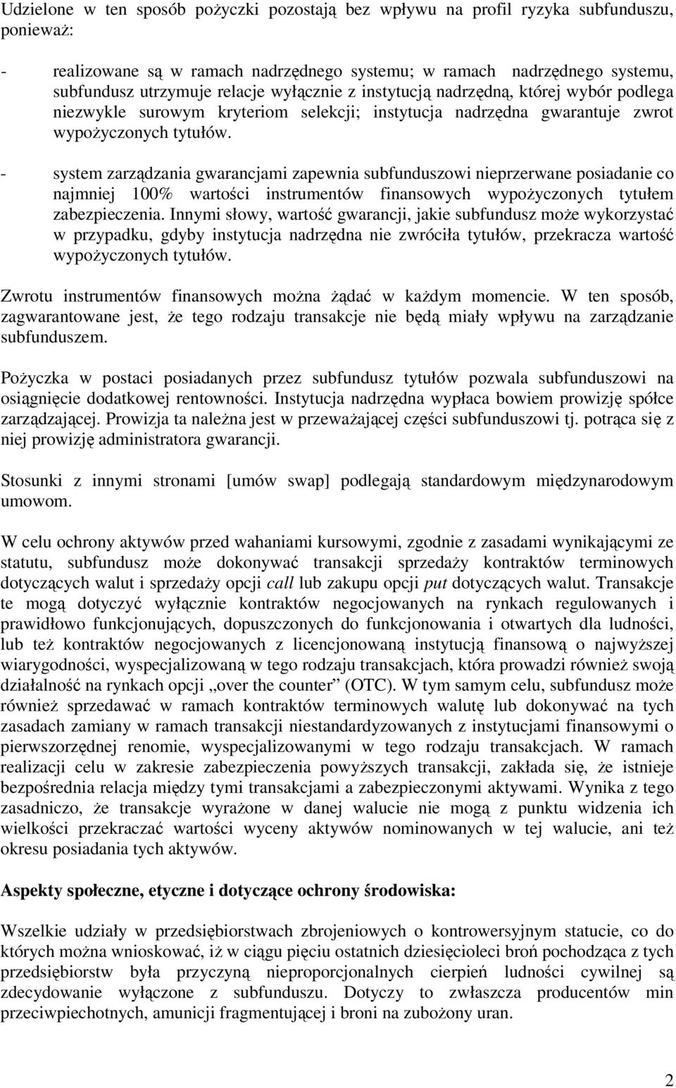 - system zarządzania gwarancjami zapewnia subfunduszowi nieprzerwane posiadanie co najmniej 100% wartości instrumentów finansowych wypoŝyczonych tytułem zabezpieczenia.