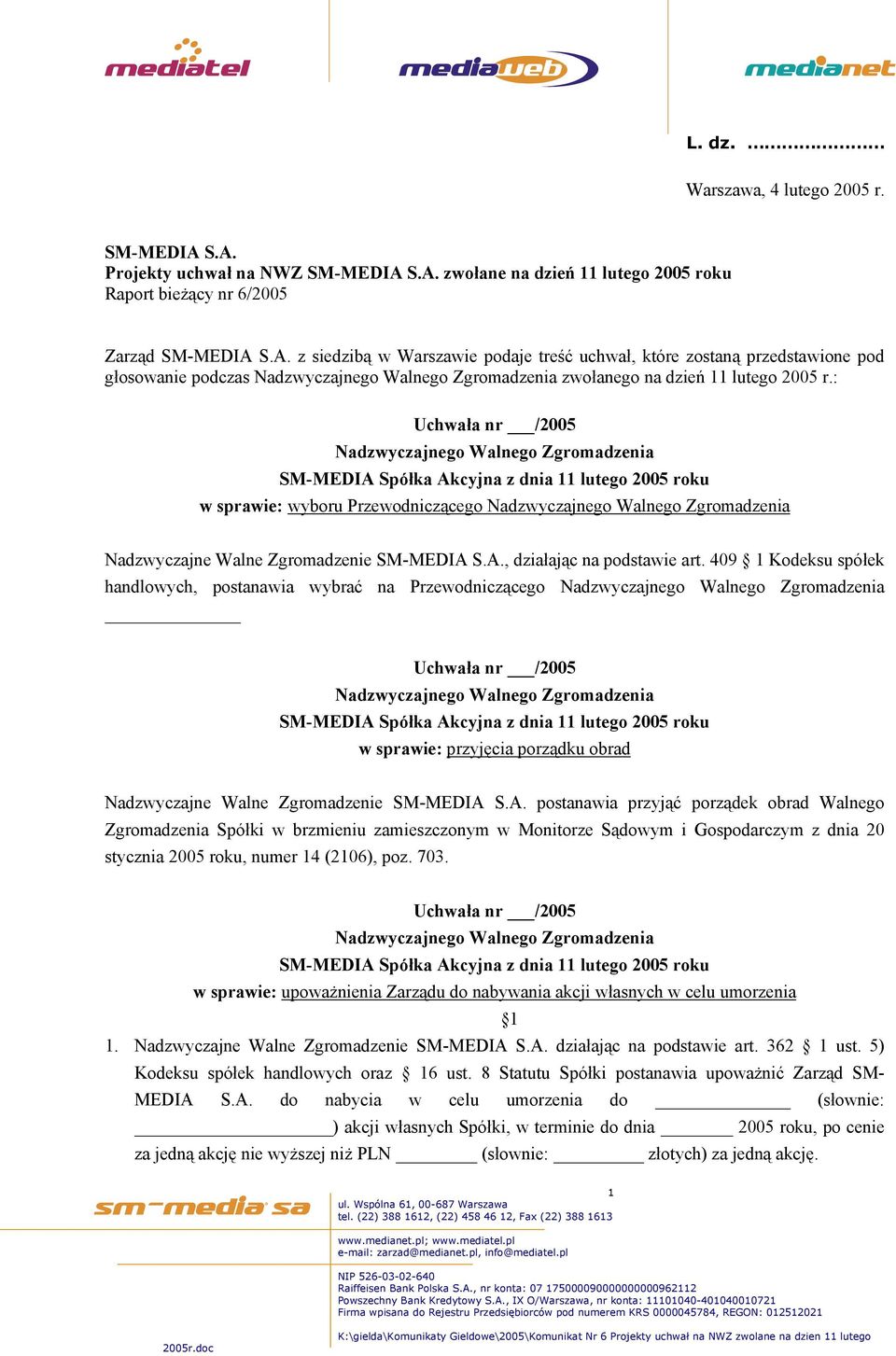 409 1 Kodeksu spółek handlowych, postanawia wybrać na Przewodniczącego Uchwała nr /2005 w sprawie: przyjęcia porządku obrad Nadzwyczajne Walne Zgromadzenie SM-MEDIA 