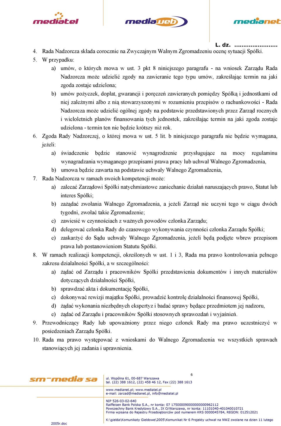 gwarancji i poręczeń zawieranych pomiędzy Spółką i jednostkami od niej zależnymi albo z nią stowarzyszonymi w rozumieniu przepisów o rachunkowości - Rada Nadzorcza może udzielić ogólnej zgody na