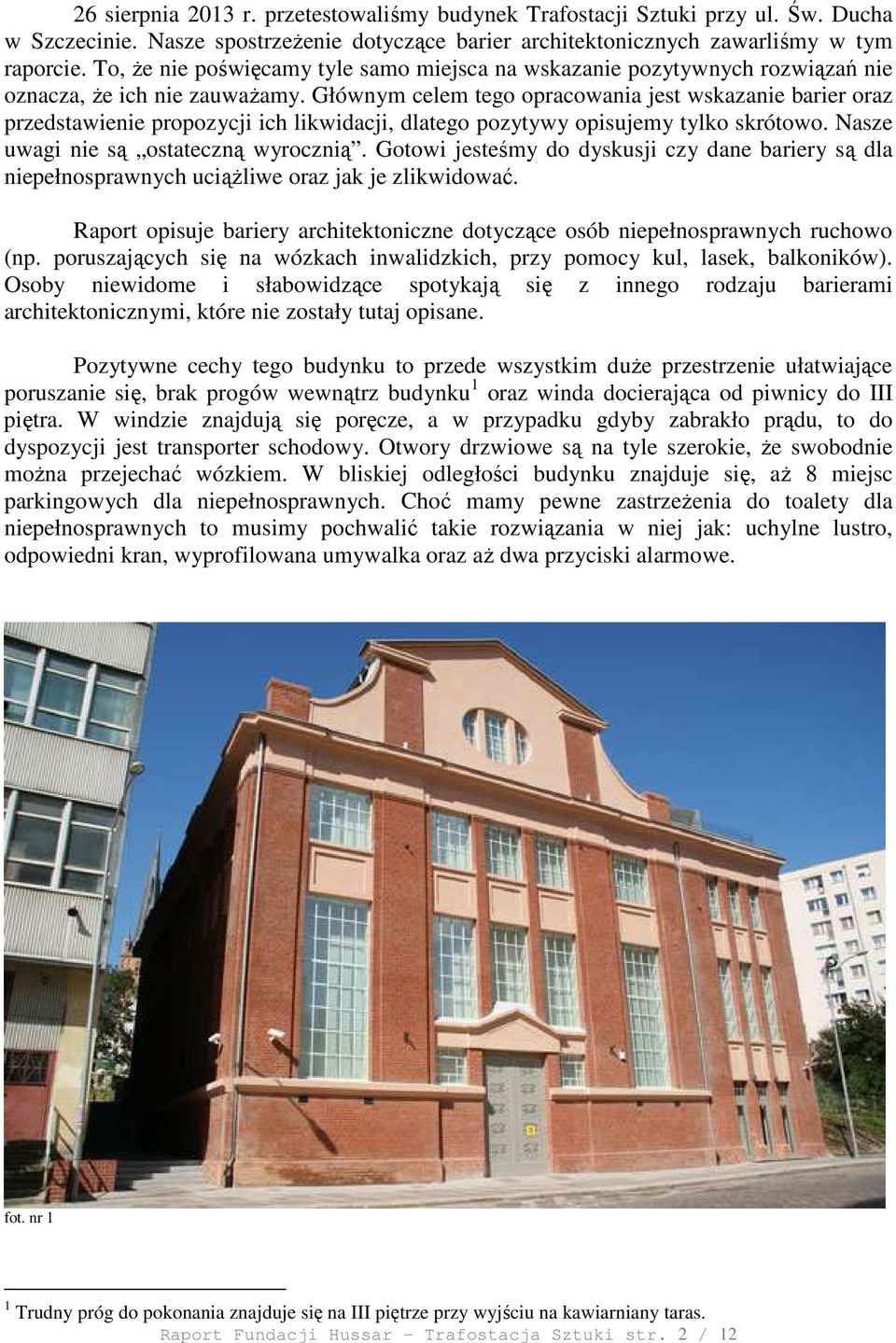Głównym celem tego opracowania jest wskazanie barier oraz przedstawienie propozycji ich likwidacji, dlatego pozytywy opisujemy tylko skrótowo. Nasze uwagi nie są ostateczną wyrocznią.