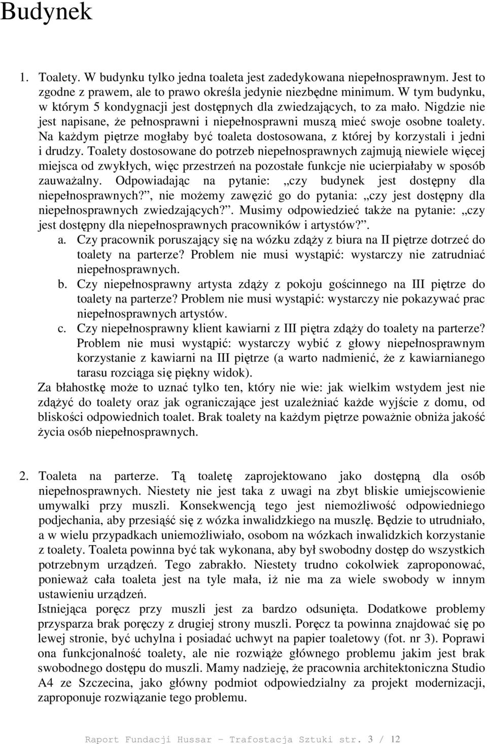 Na kaŝdym piętrze mogłaby być toaleta dostosowana, z której by korzystali i jedni i drudzy.
