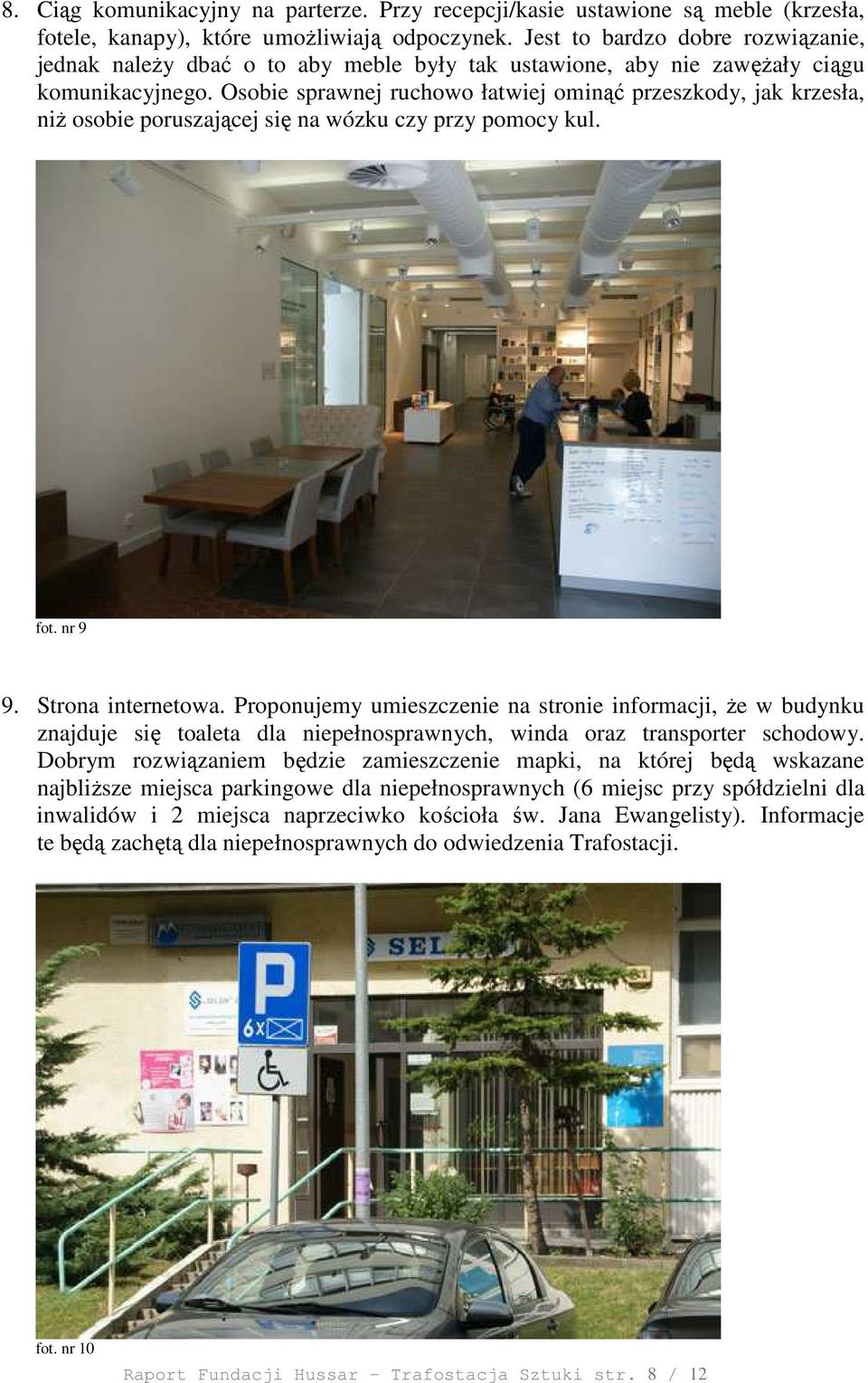 Osobie sprawnej ruchowo łatwiej ominąć przeszkody, jak krzesła, niŝ osobie poruszającej się na wózku czy przy pomocy kul. fot. nr 9 9. Strona internetowa.