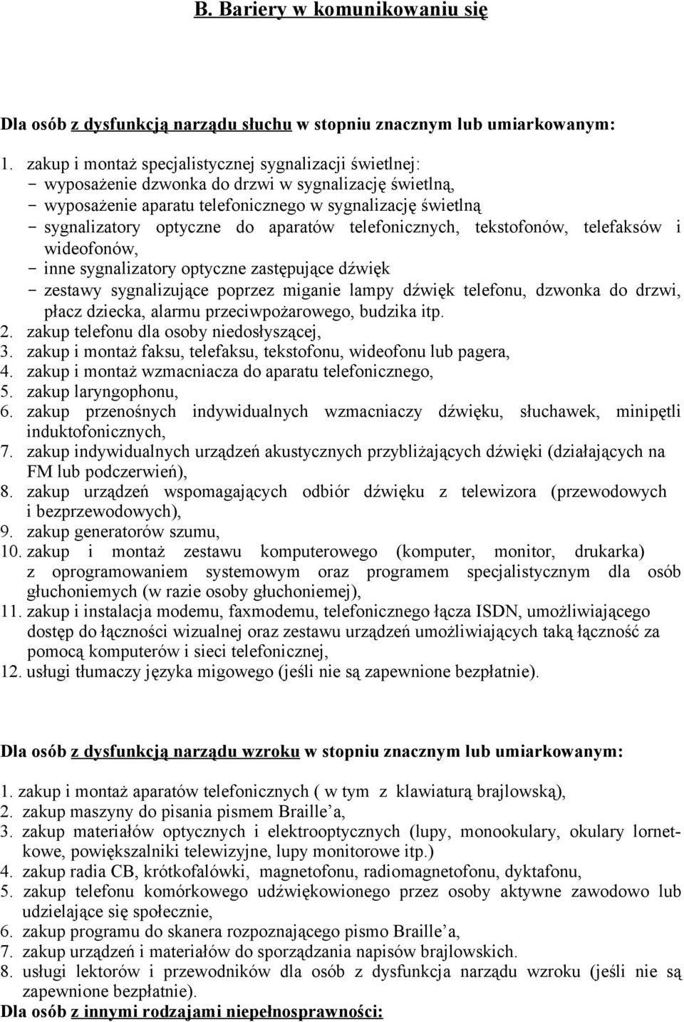 do aparatów telefonicznych, tekstofonów, telefaksów i wideofonów, - inne sygnalizatory optyczne zastępujące dźwięk - zestawy sygnalizujące poprzez miganie lampy dźwięk telefonu, dzwonka do drzwi,