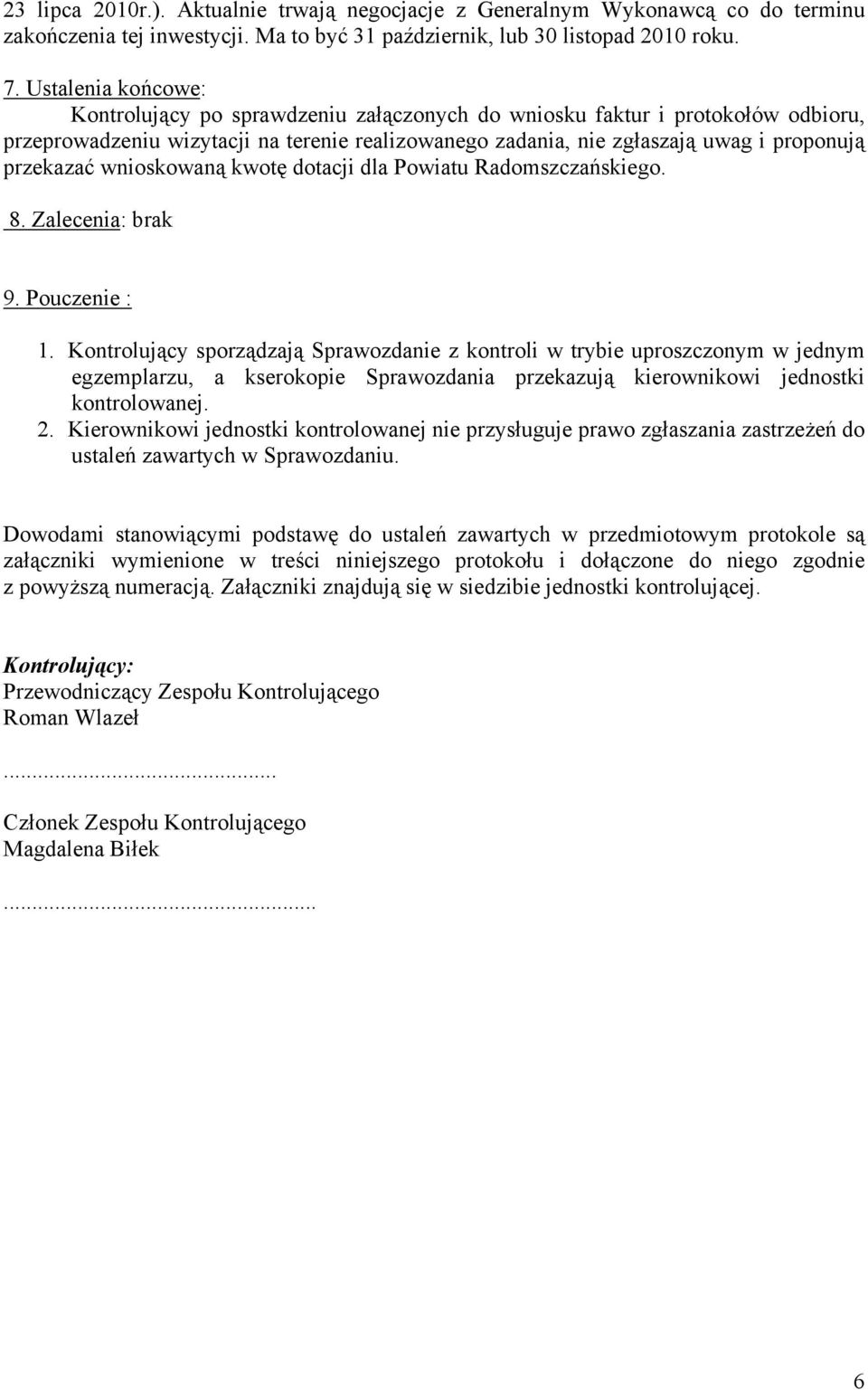 wnioskowaną kwotę dotacji dla Powiatu Radomszczańskiego. 8. Zalecenia: brak 9. Pouczenie : 1.