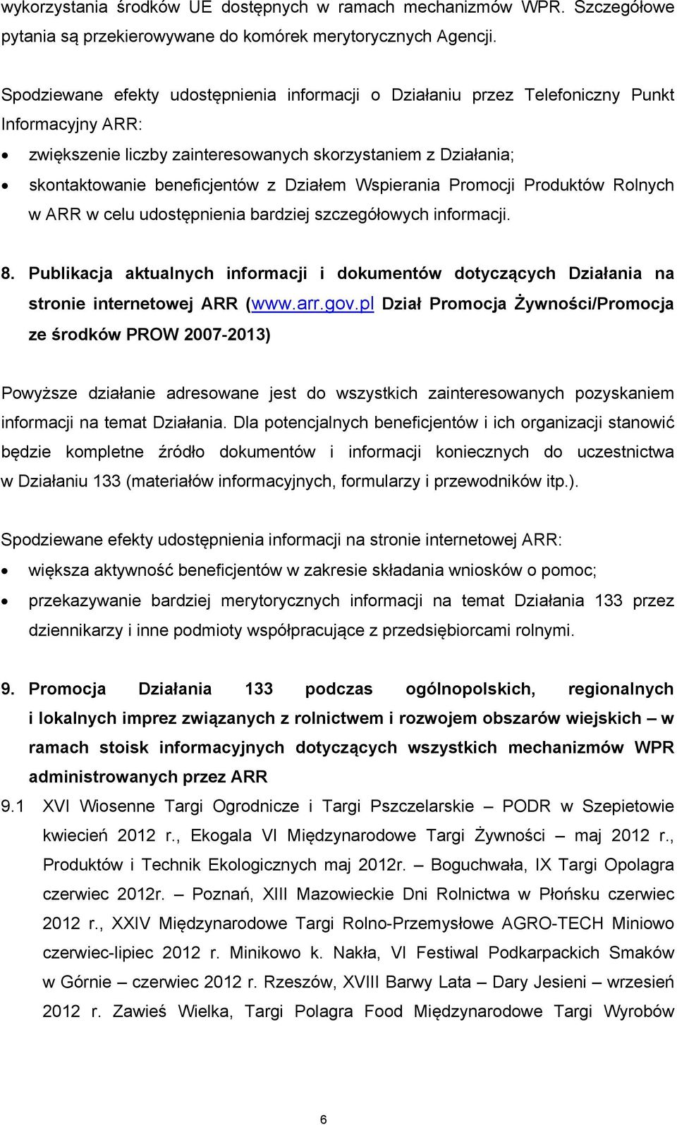 Działem Wspierania Promocji Produktów Rolnych w ARR w celu udostępnienia bardziej szczegółowych informacji. 8.