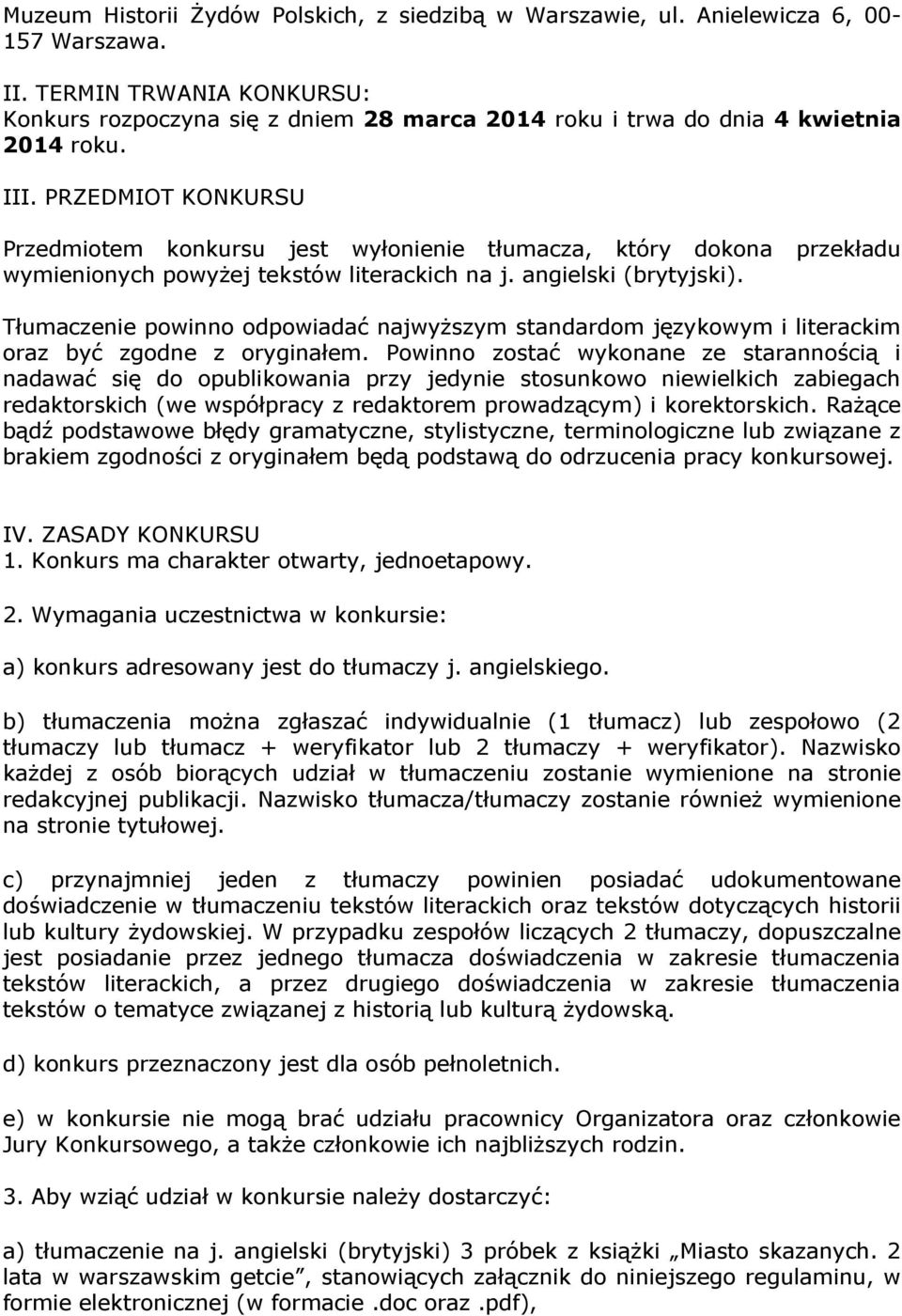 PRZEDMIOT KONKURSU Przedmiotem konkursu jest wyłonienie tłumacza, który dokona wymienionych powyżej tekstów literackich na j. angielski (brytyjski).