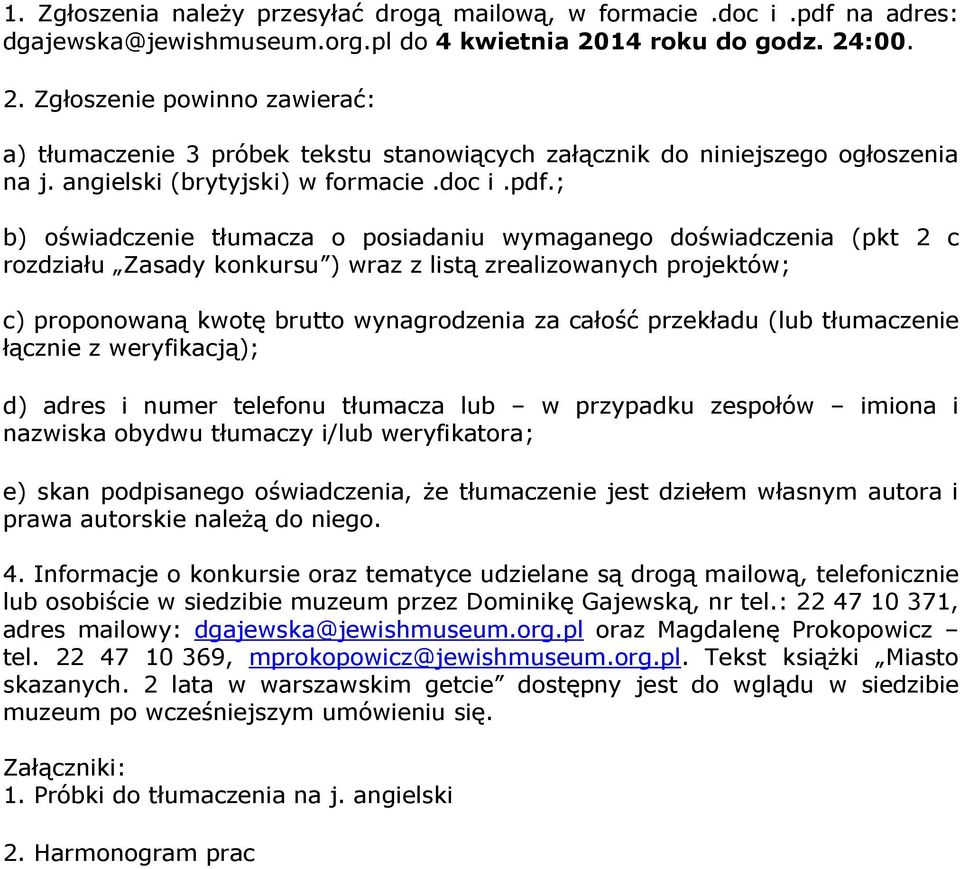 ; b) oświadczenie tłumacza o posiadaniu wymaganego doświadczenia (pkt 2 c rozdziału Zasady konkursu ) wraz z listą zrealizowanych projektów; c) proponowaną kwotę brutto wynagrodzenia za całość