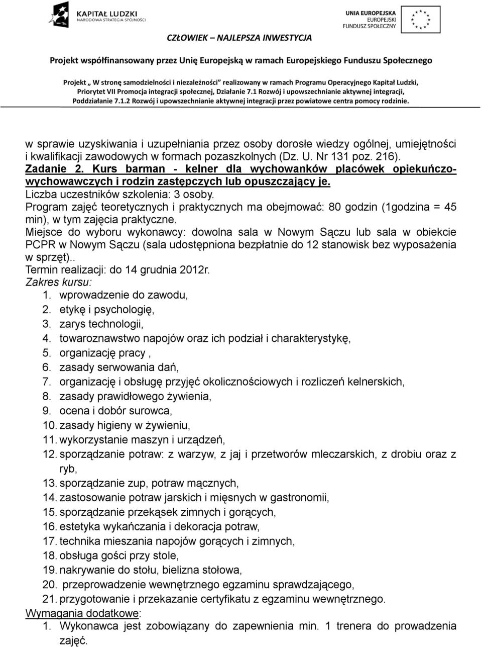Program zajęć teoretycznych i praktycznych ma obejmować: 80 godzin (1godzina = 45 min), w tym zajęcia praktyczne.