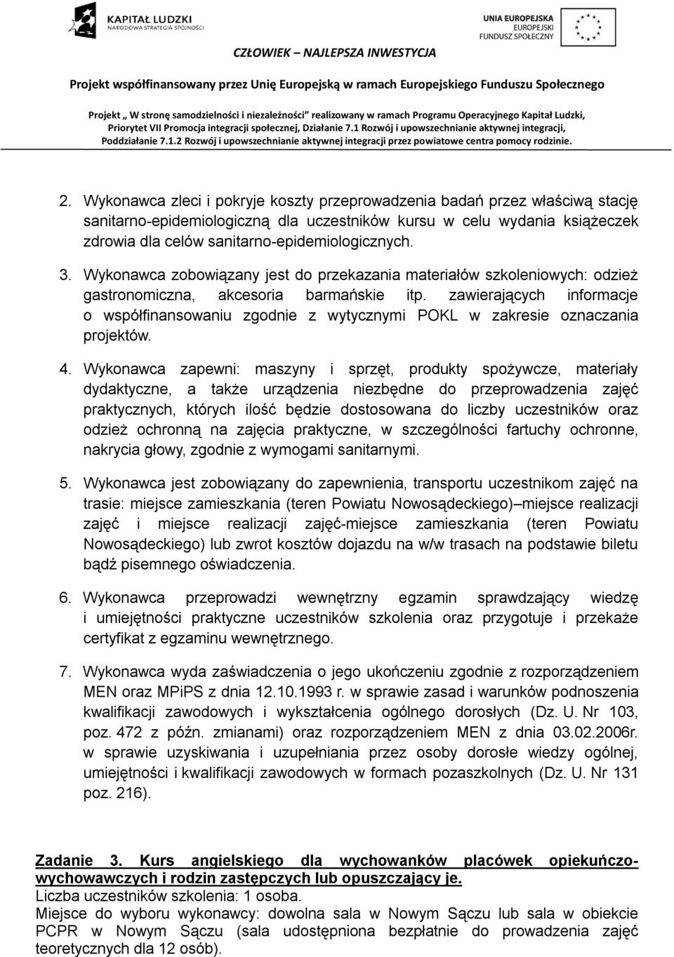 zawierających informacje o współfinansowaniu zgodnie z wytycznymi POKL w zakresie oznaczania projektów. 4.