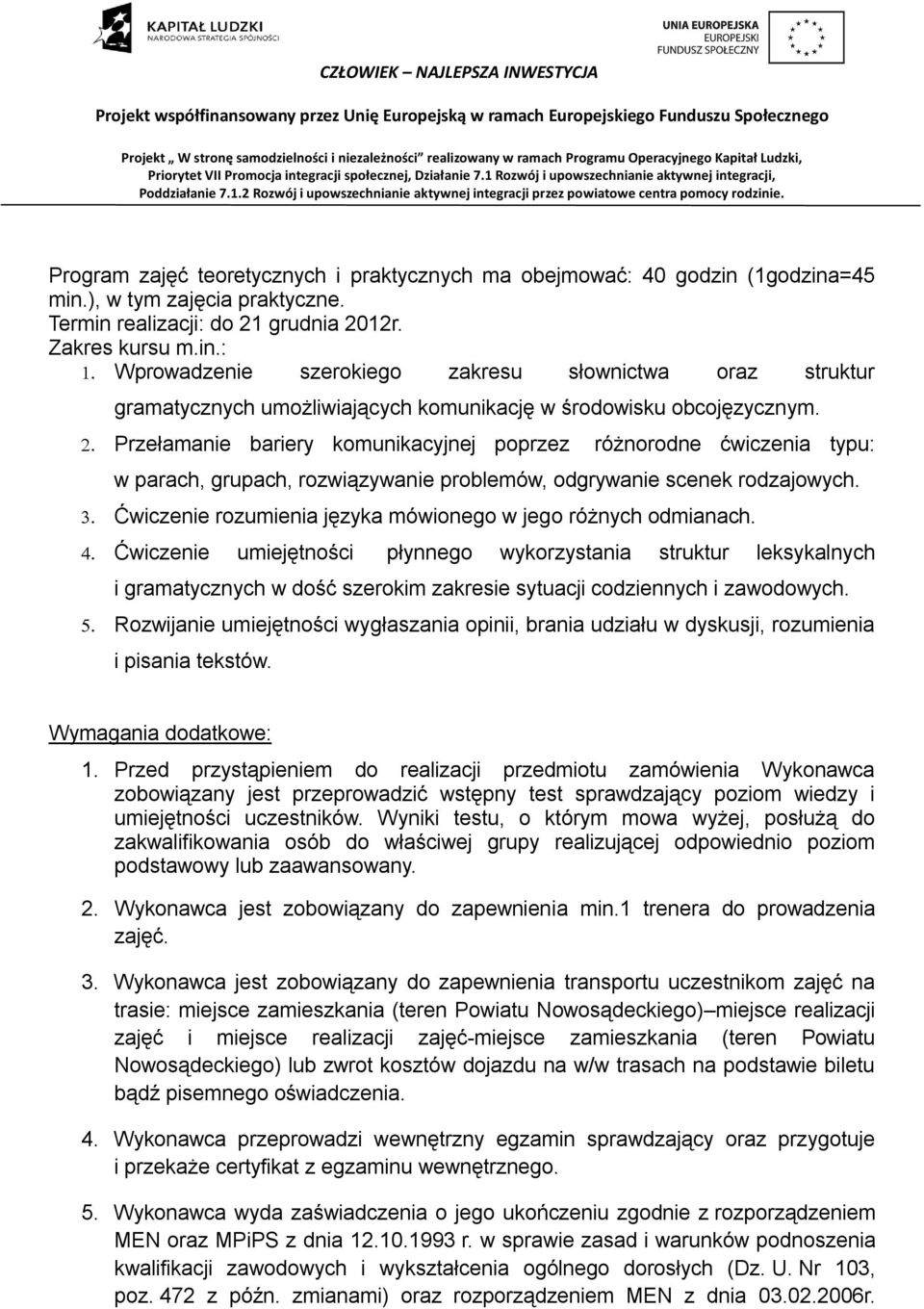 Ćwiczenie rozumienia języka mówionego w jego różnych odmianach.