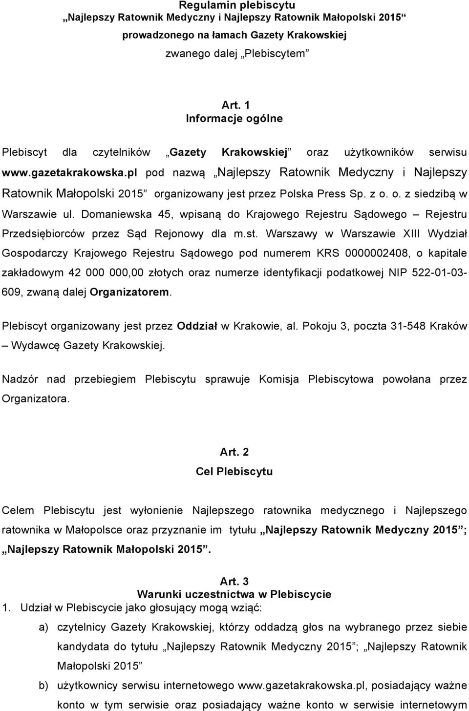 pl pod nazwą Najlepszy Ratownik Medyczny i Najlepszy Ratownik Małopolski 2015 organizowany jest przez Polska Press Sp. z o. o. z siedzibą w Warszawie ul.