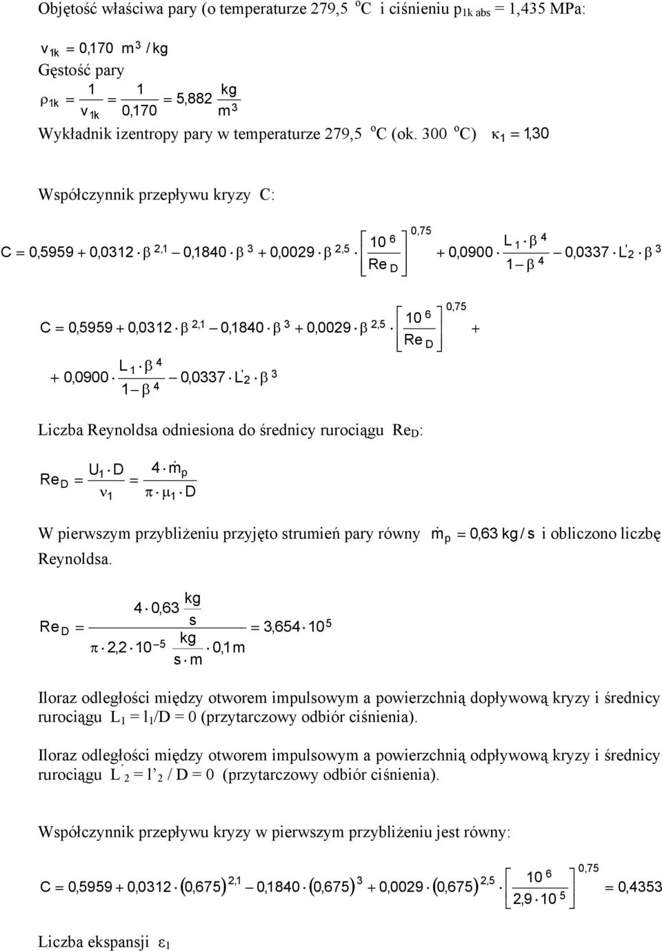 odneona do średncy rurocągu Re D : 6 D 0,75 + Re D U D ν & π µ D W erwzy rzyblżenu rzyjęto trueń ary równy Reynolda.