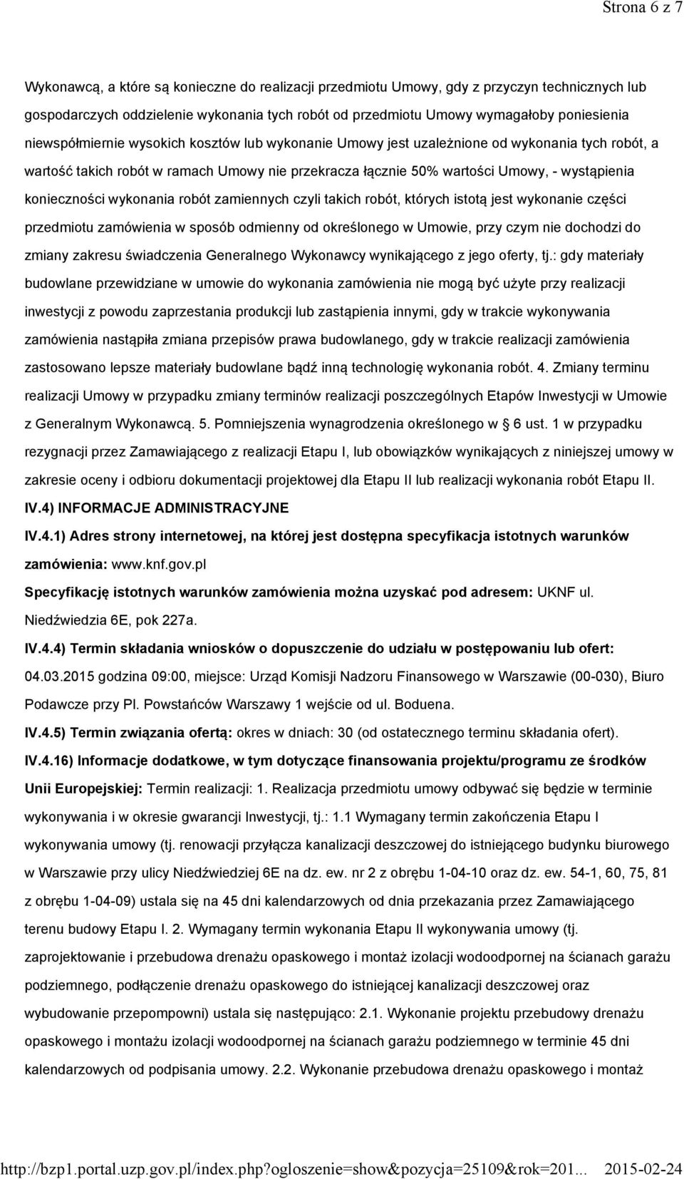 konieczności wykonania robót zamiennych czyli takich robót, których istotą jest wykonanie części przedmiotu zamówienia w sposób odmienny od określonego w Umowie, przy czym nie dochodzi do zmiany