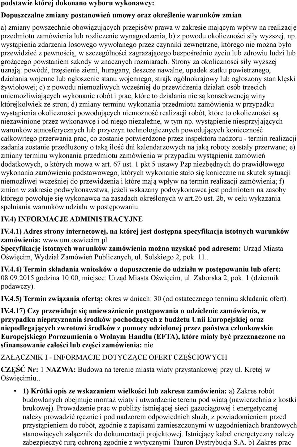 wystąpienia zdarzenia losowego wywołanego przez czynniki zewnętrzne, którego nie można było przewidzieć z pewnością, w szczególności zagrażającego bezpośrednio życiu lub zdrowiu ludzi lub grożącego