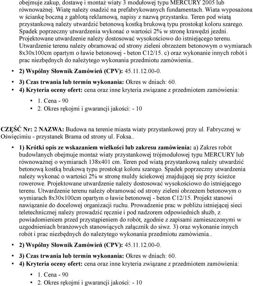 Spadek poprzeczny utwardzenia wykonać o wartości 2% w stronę krawędzi jezdni. Projektowane utwardzenie należy dostosować wysokościowo do istniejącego terenu.