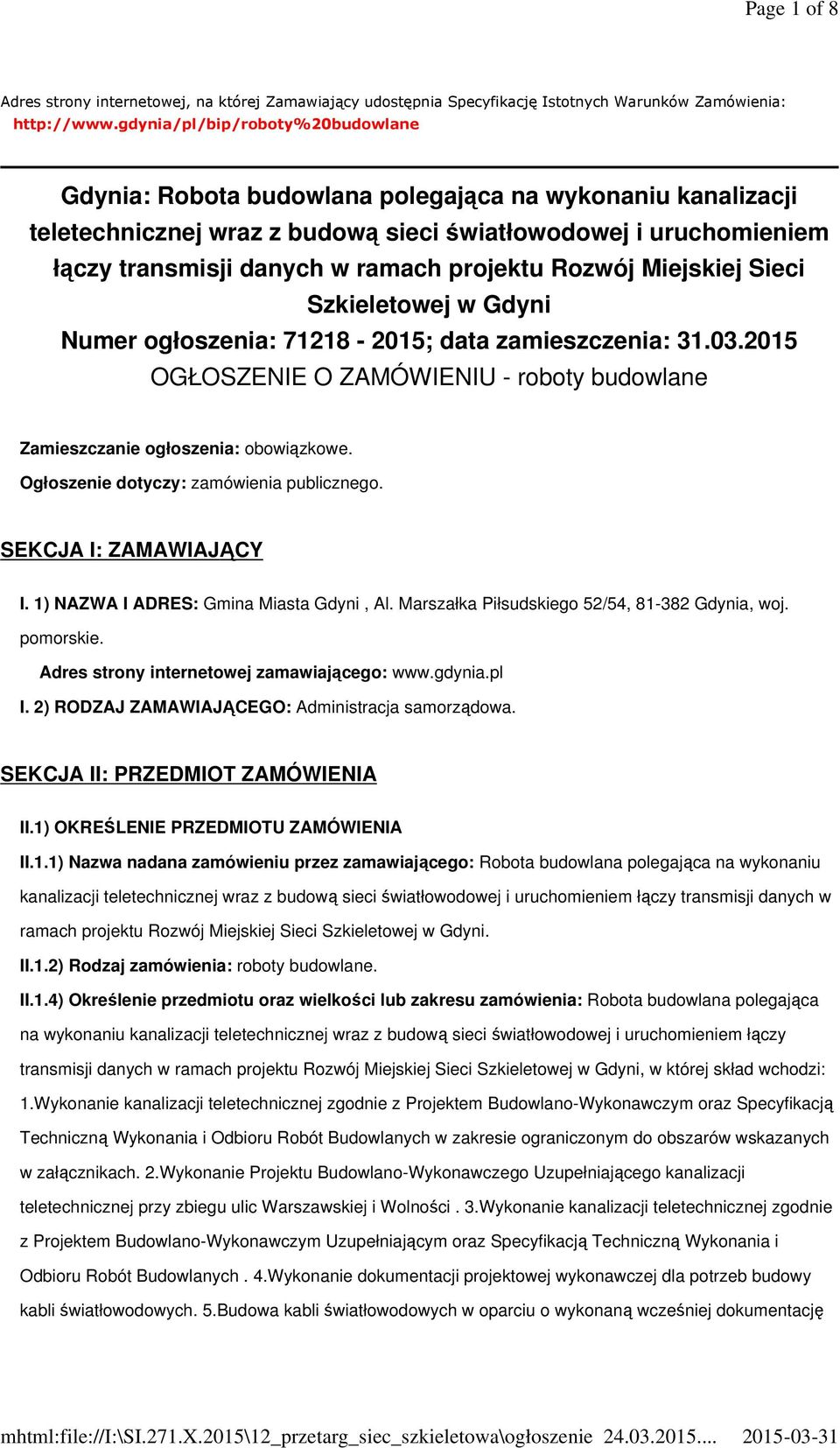 projektu Rozwój Miejskiej Sieci Szkieletowej w Gdyni Numer ogłoszenia: 71218-2015; data zamieszczenia: 31.03.2015 OGŁOSZENIE O ZAMÓWIENIU - roboty budowlane Zamieszczanie ogłoszenia: obowiązkowe.