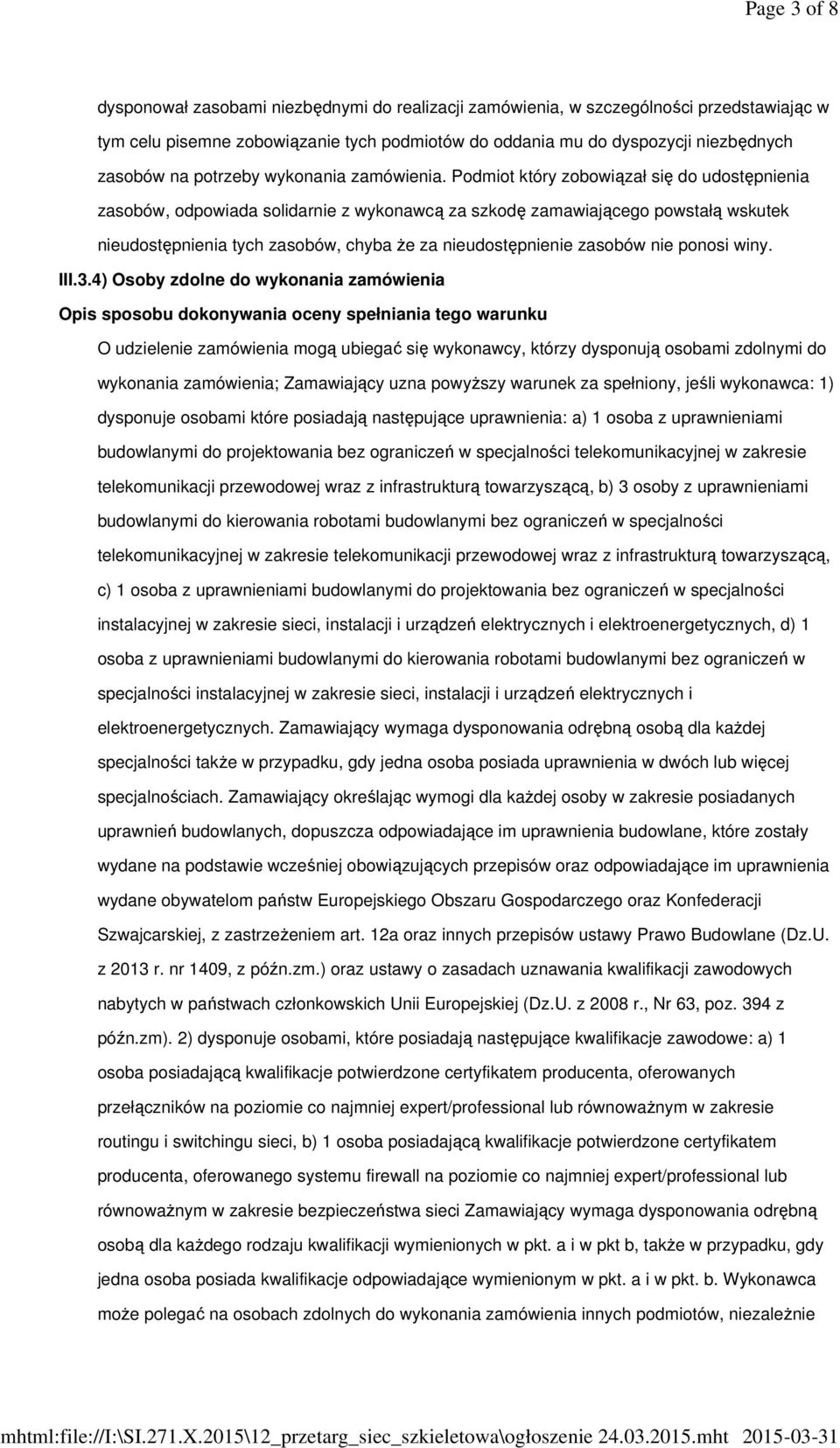 Podmiot który zobowiązał się do udostępnienia zasobów, odpowiada solidarnie z wykonawcą za szkodę zamawiającego powstałą wskutek nieudostępnienia tych zasobów, chyba że za nieudostępnienie zasobów