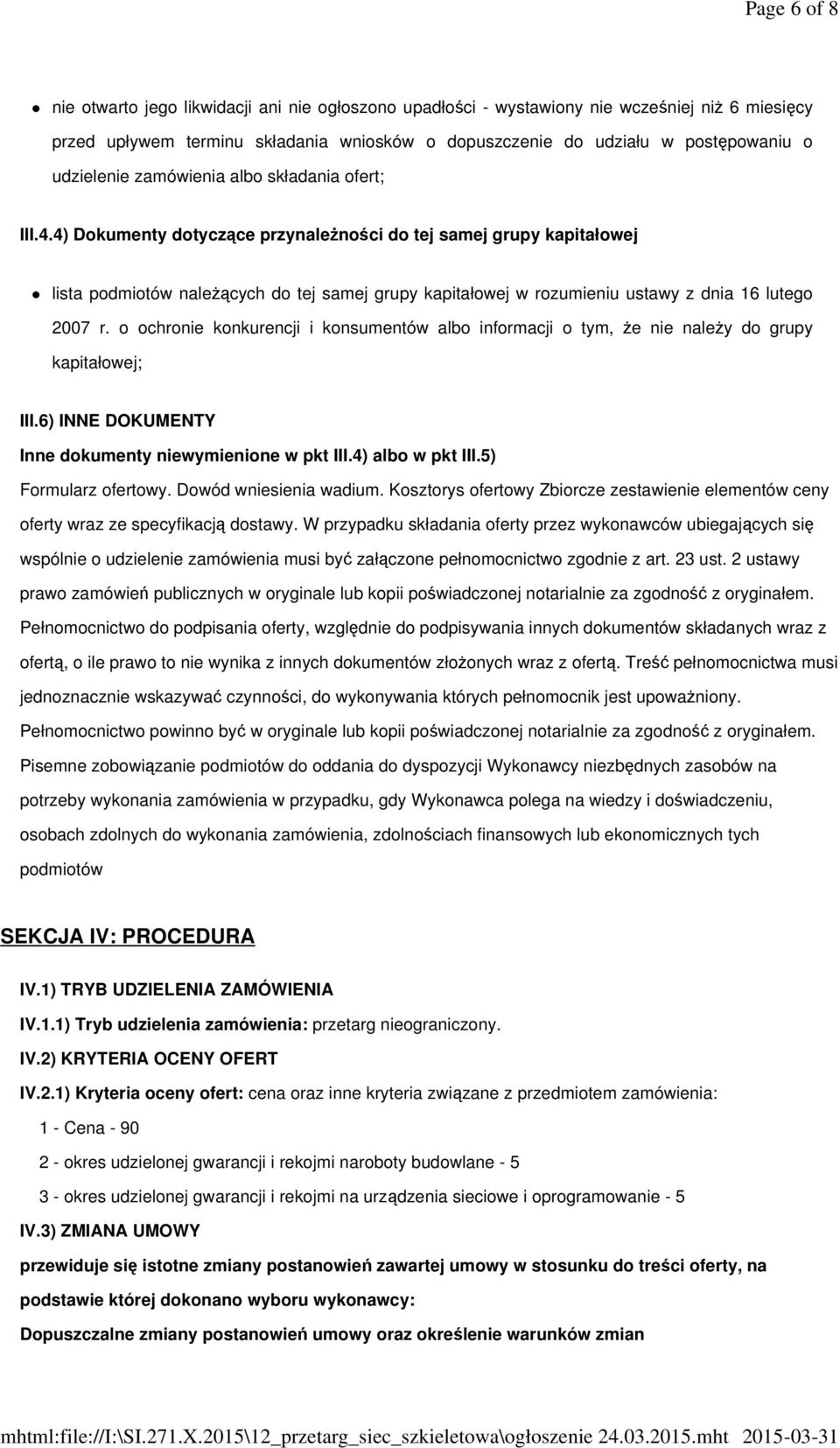 4) Dokumenty dotyczące przynależności do tej samej grupy kapitałowej lista podmiotów należących do tej samej grupy kapitałowej w rozumieniu ustawy z dnia 16 lutego 2007 r.