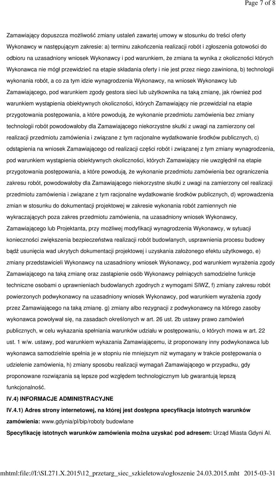 technologii wykonania robót, a co za tym idzie wynagrodzenia Wykonawcy, na wniosek Wykonawcy lub Zamawiającego, pod warunkiem zgody gestora sieci lub użytkownika na taką zmianę, jak również pod