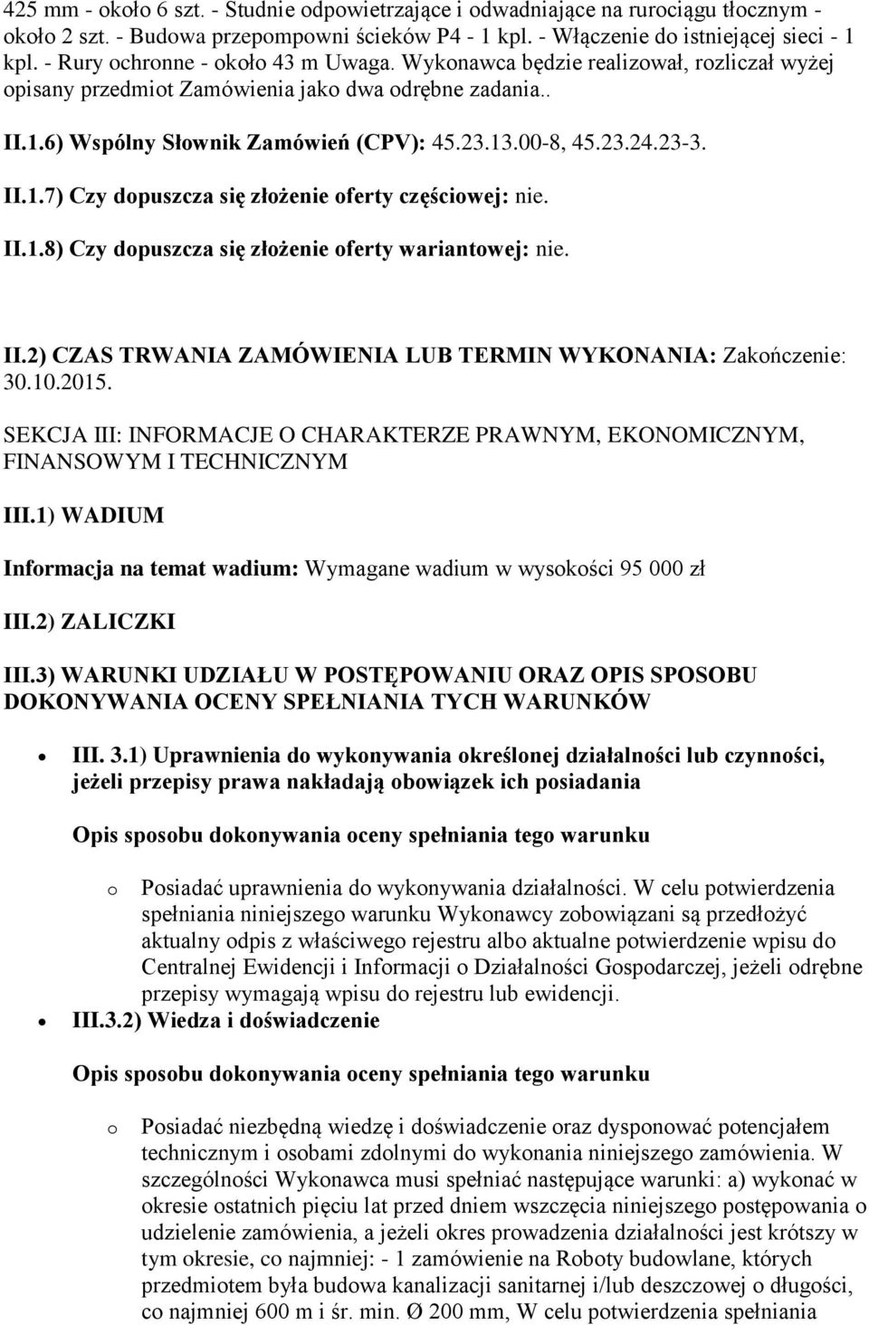 23-3. II.1.7) Czy dopuszcza się złożenie oferty częściowej: nie. II.1.8) Czy dopuszcza się złożenie oferty wariantowej: nie. II.2) CZAS TRWANIA ZAMÓWIENIA LUB TERMIN WYKONANIA: Zakończenie: 30.10.