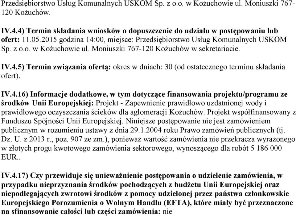 IV.4.16) Informacje dodatkowe, w tym dotyczące finansowania projektu/programu ze środków Unii Europejskiej: Projekt - Zapewnienie prawidłowo uzdatnionej wody i prawidłowego oczyszczania ścieków dla