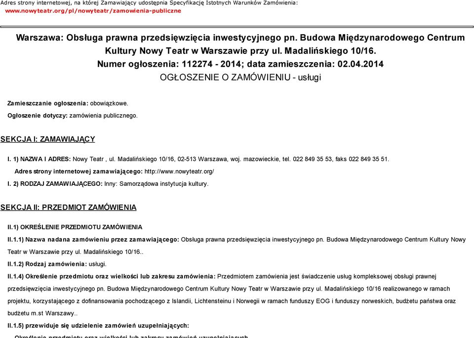 Numer ogłoszenia: 112274-2014; data zamieszczenia: 02.04.2014 OGŁOSZENIE O ZAMÓWIENIU - usługi Zamieszczanie ogłoszenia: obowiązkowe. Ogłoszenie dotyczy: zamówienia publicznego.