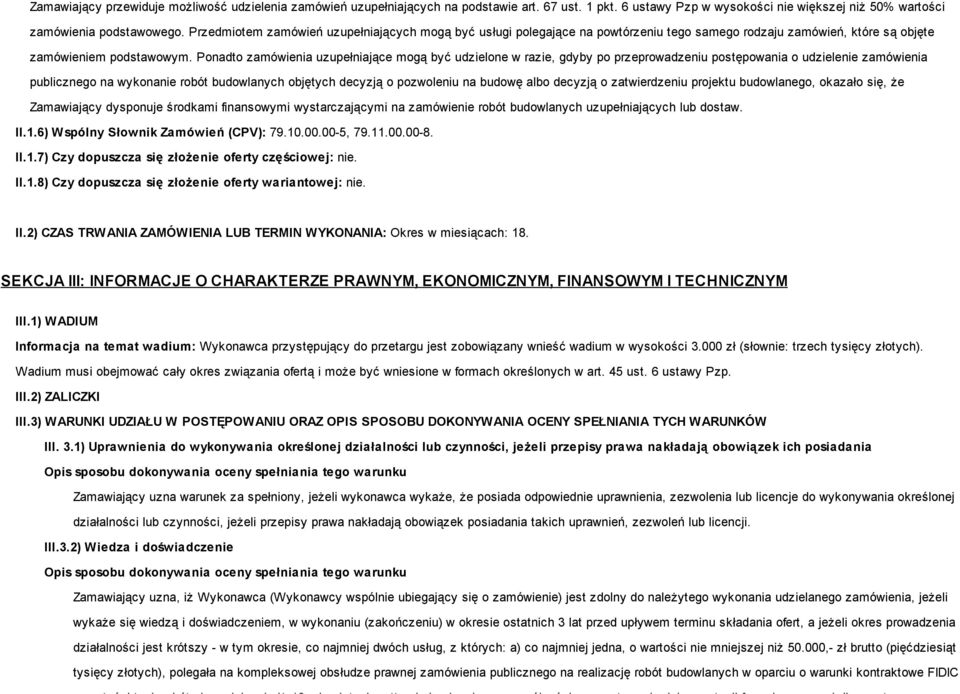 Ponadto zamówienia uzupełniające mogą być udzielone w razie, gdyby po przeprowadzeniu postępowania o udzielenie zamówienia publicznego na wykonanie robót budowlanych objętych decyzją o pozwoleniu na