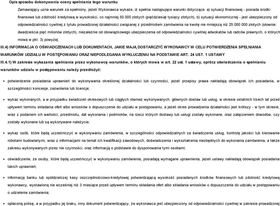 000 złotych (pięćdziesiąt tysięcy złotych), b) sytuacji ekonomicznej - jest ubezpieczony od odpowiedzialności cywilnej z tytułu prowadzonej działalności związanej z przedmiotem zamówienia na kwotę