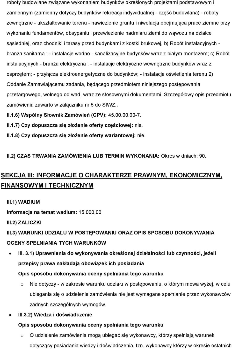 brukwej, b) Rbót instalacyjnych - branża sanitarna : - instalacje wdn - kanalizacyjne budynków wraz z białym mntażem; c) Rbót instalacyjnych - branża elektryczna : - instalacje elektryczne wewnętrzne