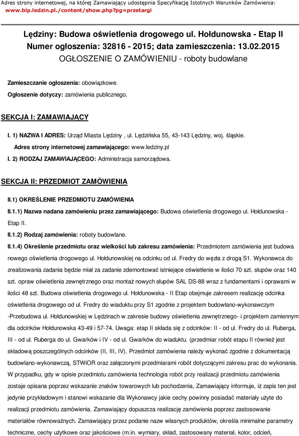 Ogłoszenie dotyczy: zamówienia publicznego. SEKCJA I: ZAMAWIAJĄCY I. 1) NAZWA I ADRES: Urząd Miasta Lędziny, ul. Lędzińska 55, 43-143 Lędziny, woj. śląskie.