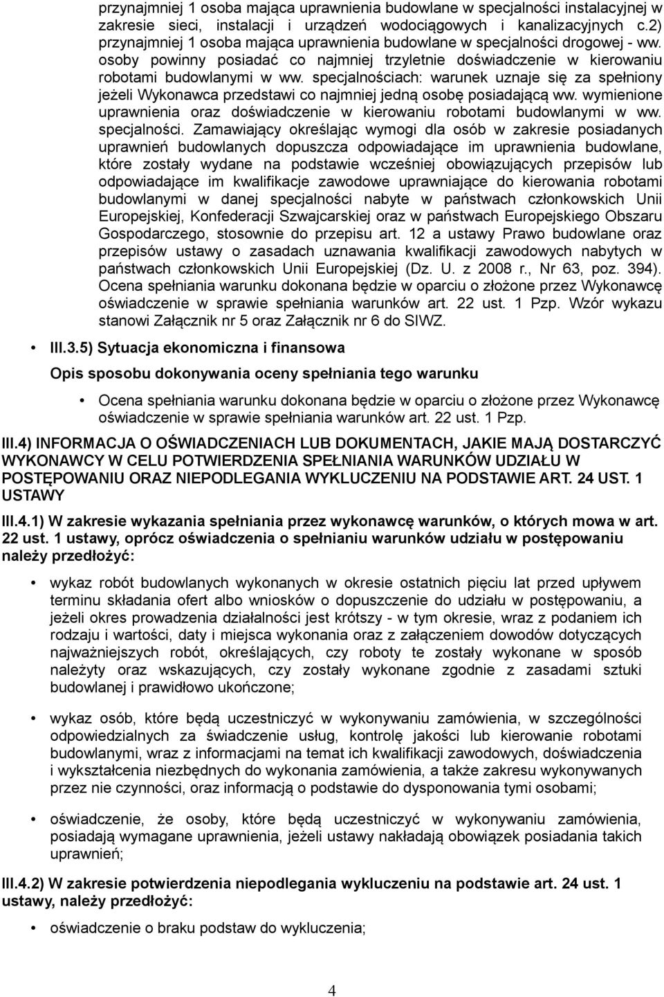 specjalnościach: warunek uznaje się za spełniony jeżeli Wykonawca przedstawi co najmniej jedną osobę posiadającą ww. wymienione uprawnienia oraz doświadczenie w kierowaniu robotami budowlanymi w ww.
