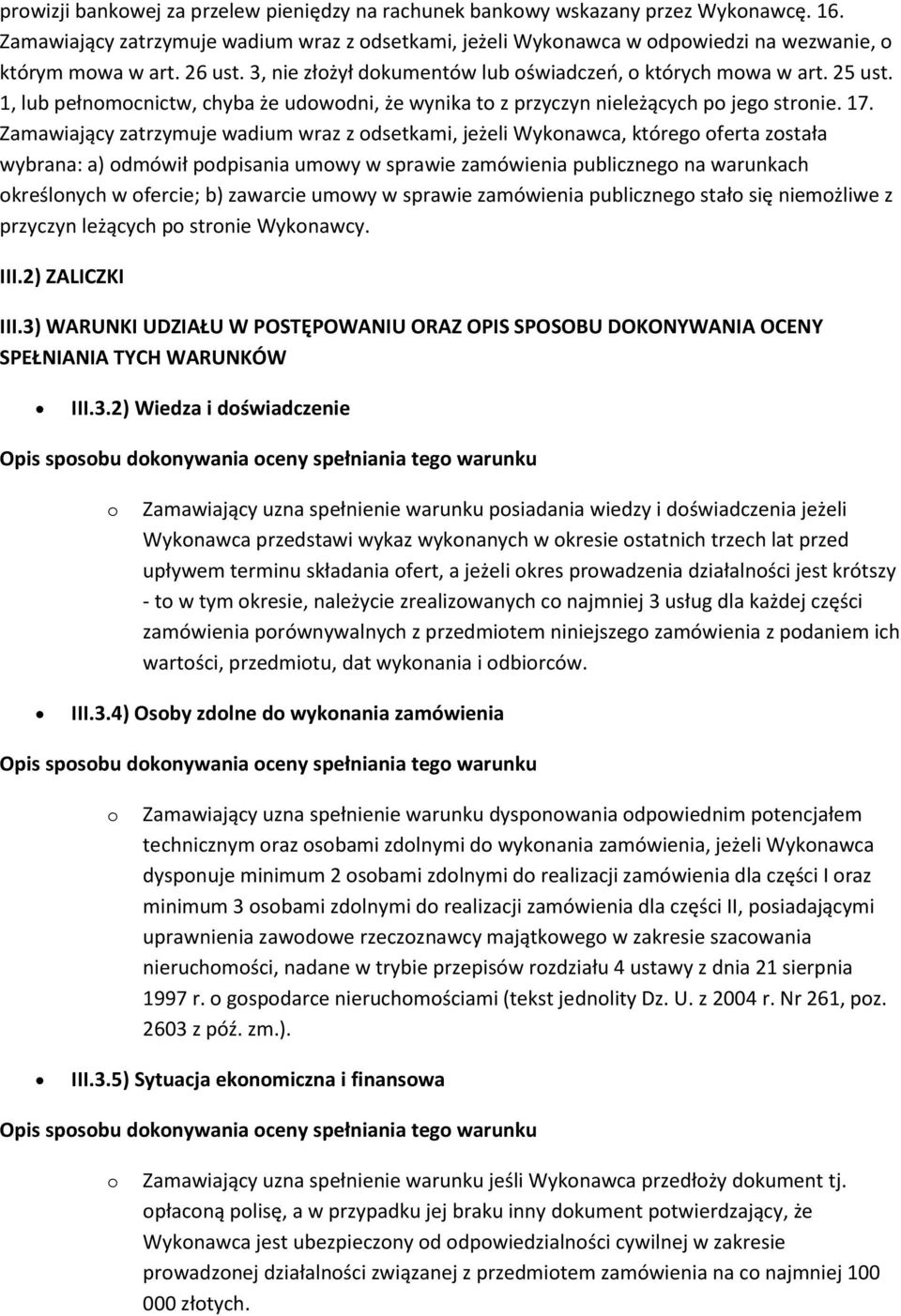 Zamawiający zatrzymuje wadium wraz z odsetkami, jeżeli Wykonawca, którego oferta została wybrana: a) odmówił podpisania umowy w sprawie zamówienia publicznego na warunkach określonych w ofercie; b)