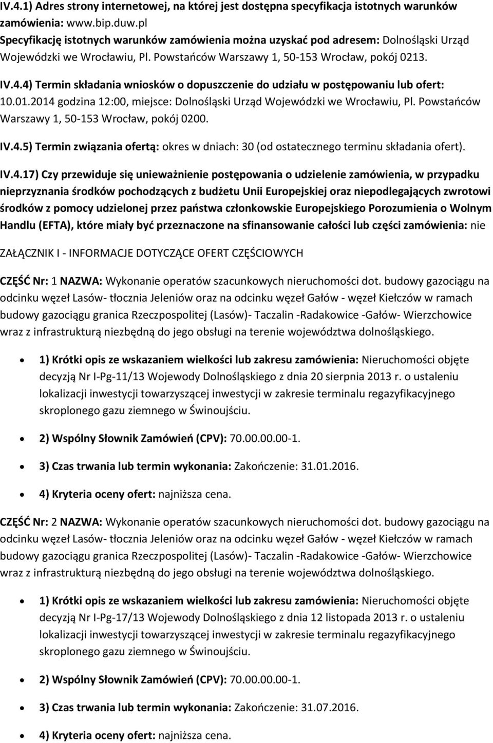 4) Termin składania wniosków o dopuszczenie do udziału w postępowaniu lub ofert: 10.01.2014 godzina 12:00, miejsce: Dolnośląski Urząd Wojewódzki we Wrocławiu, Pl.