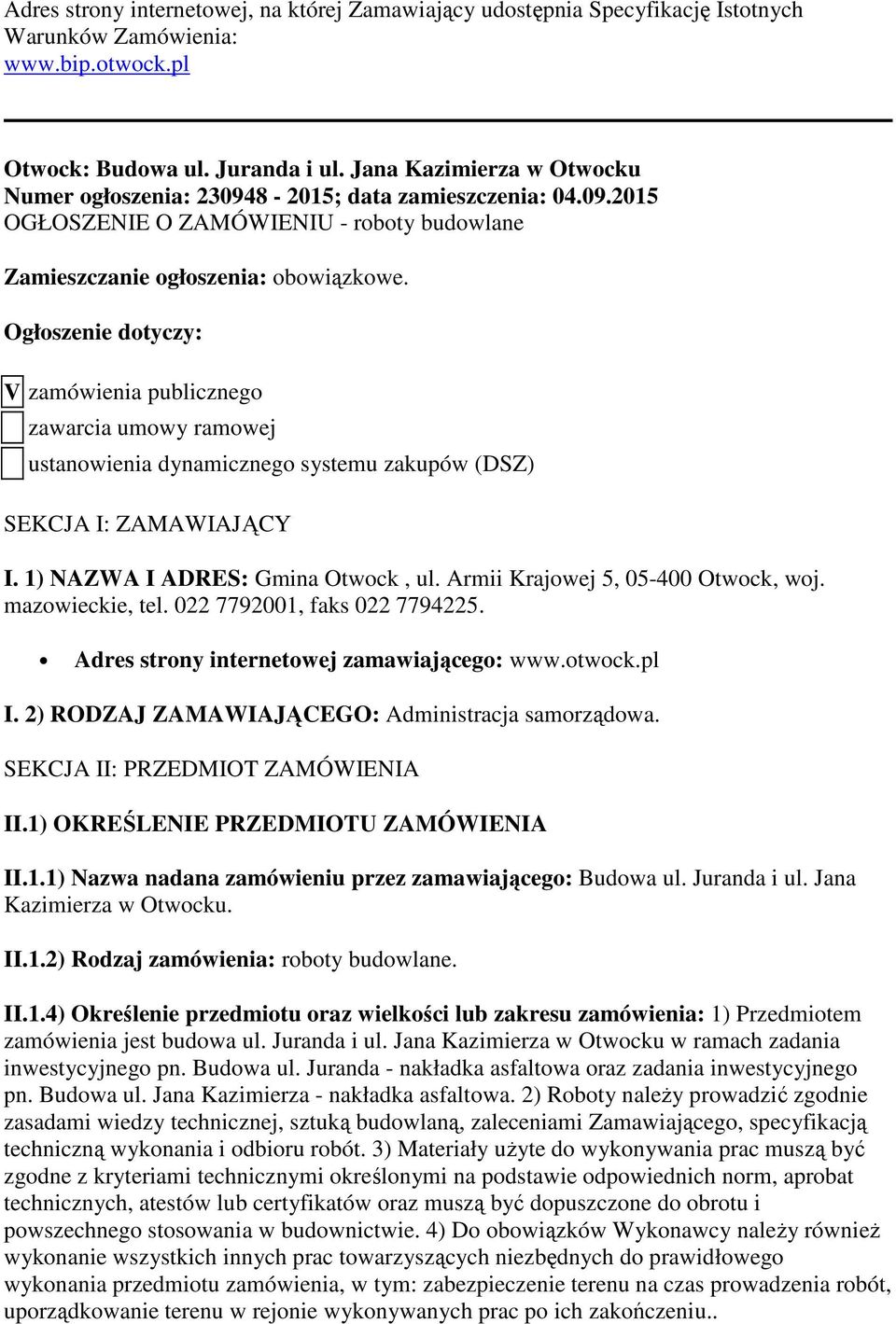 Ogłoszenie dotyczy: V zamówienia publicznego zawarcia umowy ramowej ustanowienia dynamicznego systemu zakupów (DSZ) SEKCJA I: ZAMAWIAJĄCY I. 1) NAZWA I ADRES: Gmina Otwock, ul.