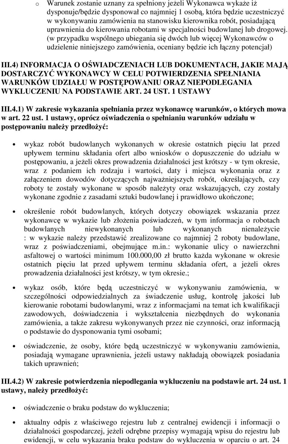 (w przypadku wspólnego ubiegania się dwóch lub więcej Wykonawców o udzielenie niniejszego zamówienia, oceniany będzie ich łączny potencjał) III.