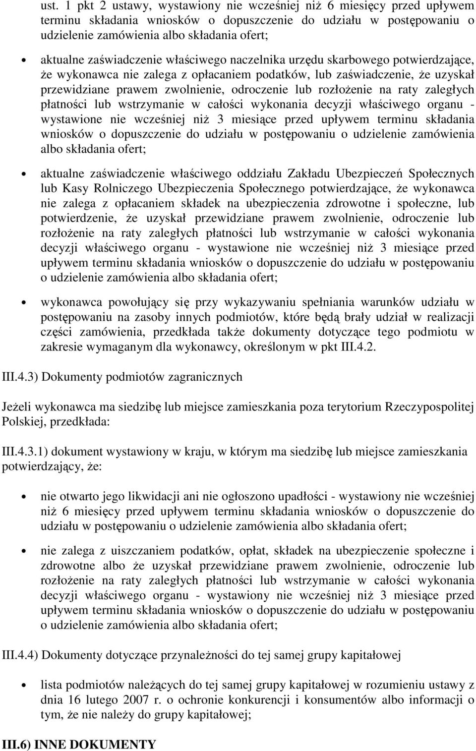 rozłożenie na raty zaległych płatności lub wstrzymanie w całości wykonania decyzji właściwego organu - wystawione nie wcześniej niż 3 miesiące przed upływem terminu składania wniosków o dopuszczenie