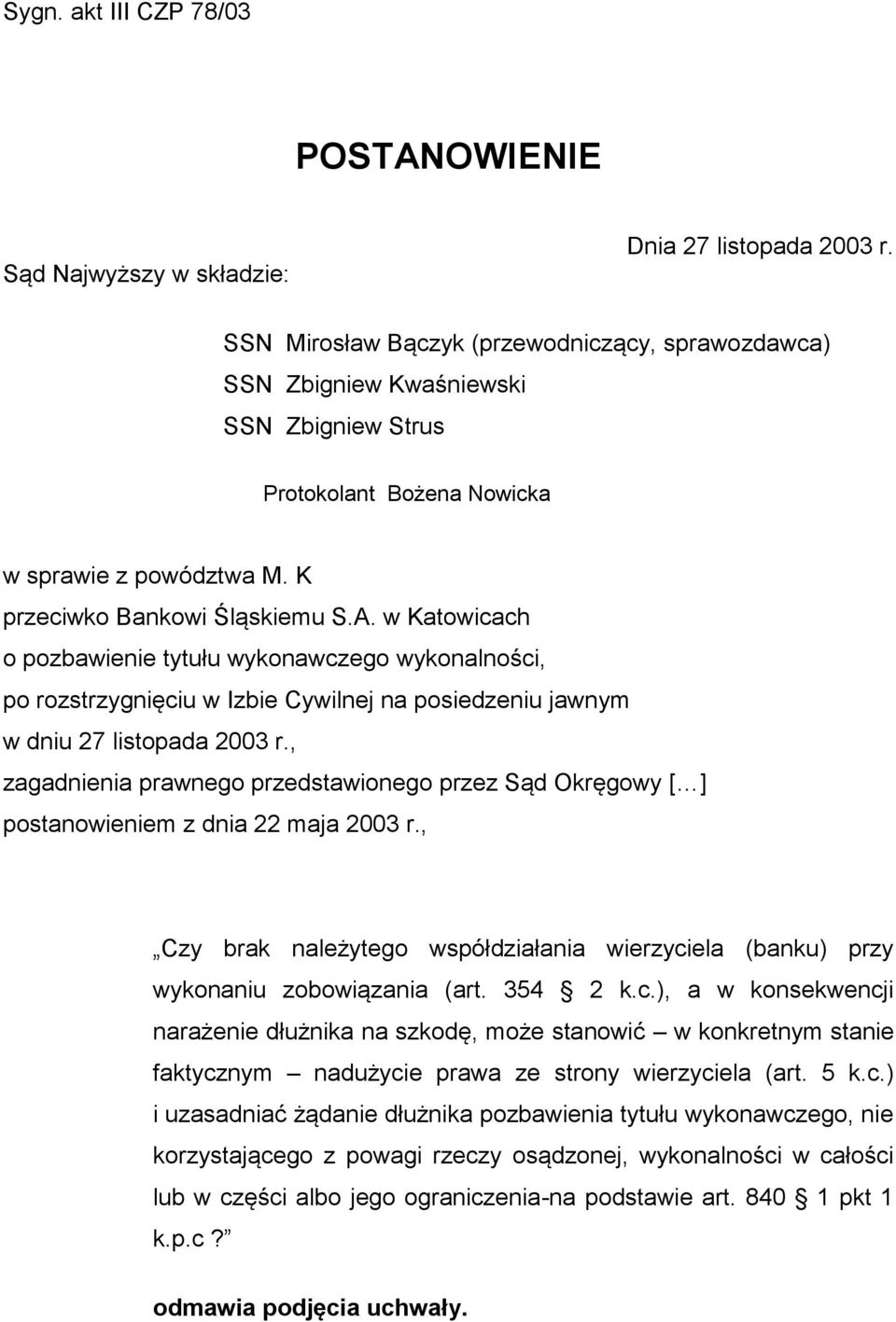 w Katowicach o pozbawienie tytułu wykonawczego wykonalności, po rozstrzygnięciu w Izbie Cywilnej na posiedzeniu jawnym w dniu 27 listopada 2003 r.