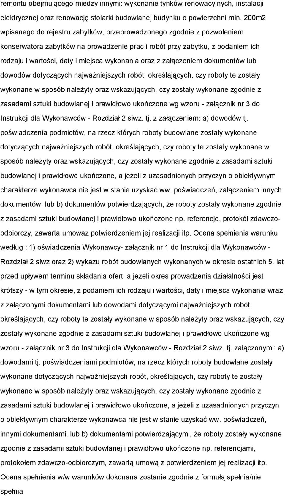 wykonania oraz z załączeniem dokumentów lub dowodów dotyczących najważniejszych robót, określających, czy roboty te zostały wykonane w sposób należyty oraz wskazujących, czy zostały wykonane zgodnie