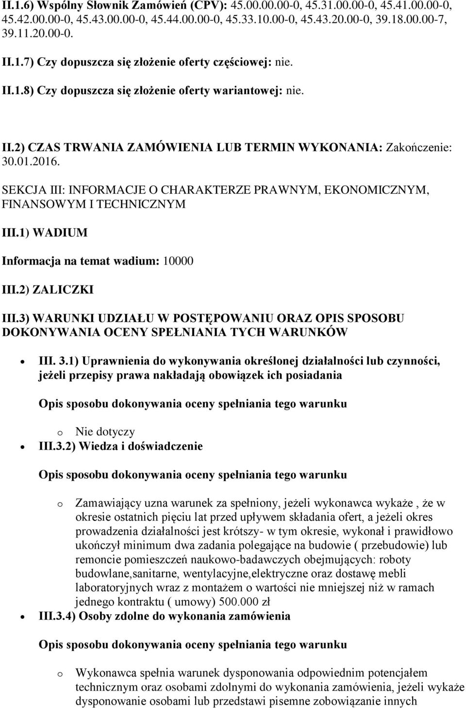 SEKCJA III: INFORMACJE O CHARAKTERZE PRAWNYM, EKONOMICZNYM, FINANSOWYM I TECHNICZNYM III.1) WADIUM Informacja na temat wadium: 10000 III.2) ZALICZKI III.