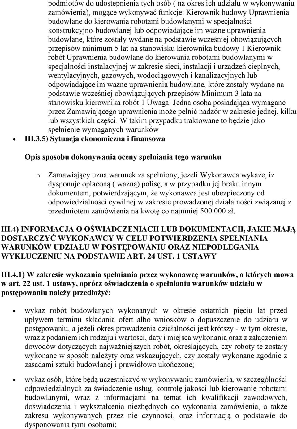 budowy 1 Kierownik robót Uprawnienia budowlane do kierowania robotami budowlanymi w specjalności instalacyjnej w zakresie sieci, instalacji i urządzeń cieplnych, wentylacyjnych, gazowych,