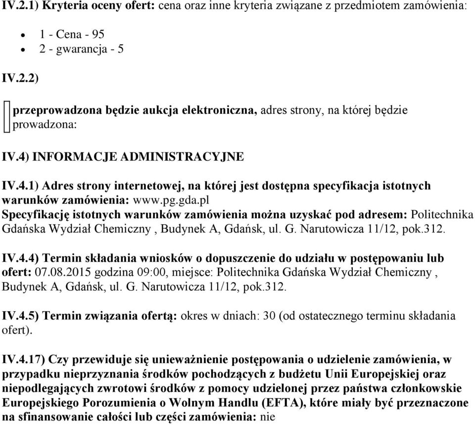 pl Specyfikację istotnych warunków zamówienia można uzyskać pod adresem: Politechnika Gdańska Wydział Chemiczny, Budynek A, Gdańsk, ul. G. Narutowicza 11/12, pok.312. IV.4.