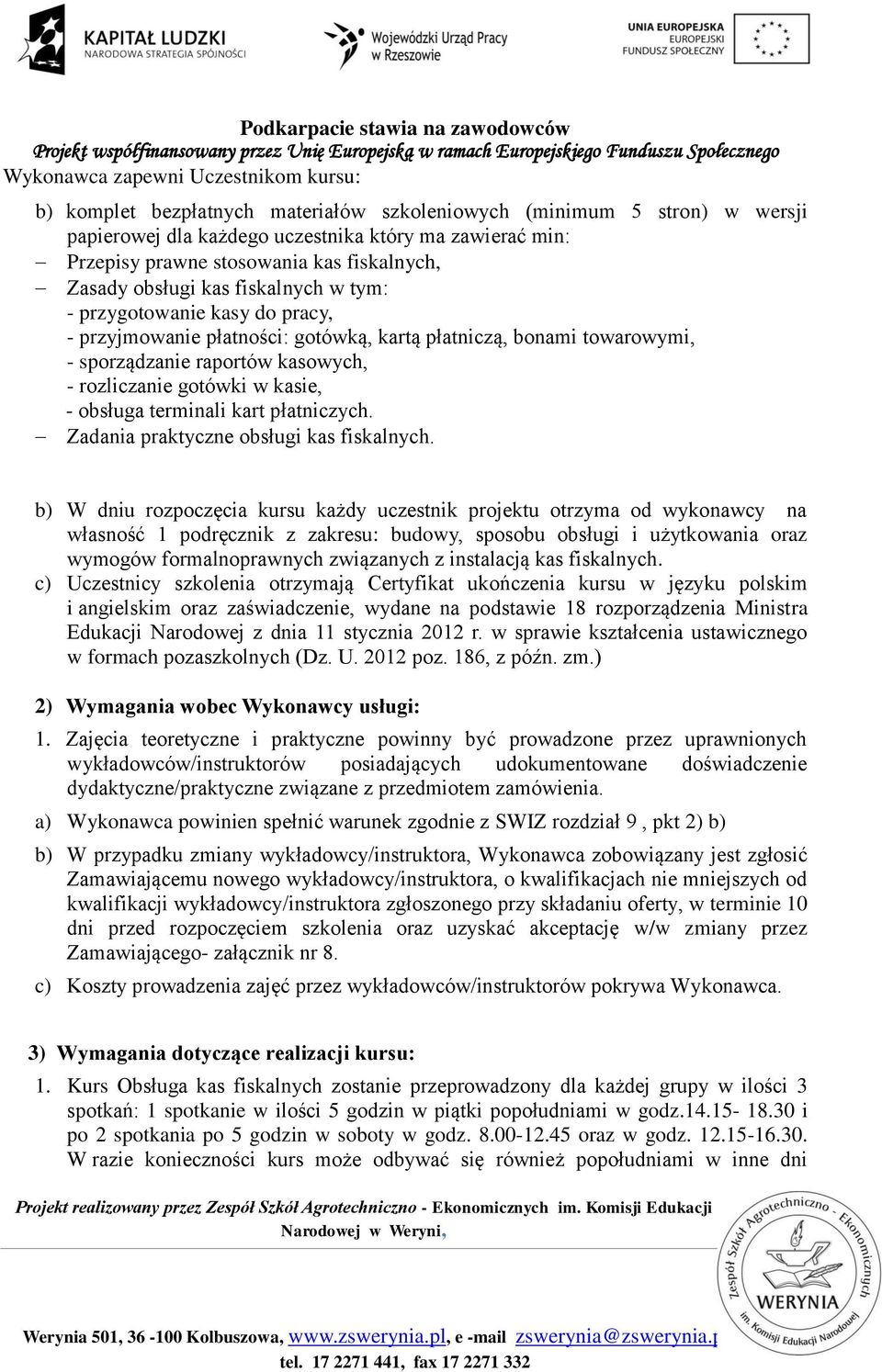 gotówki w kasie, - obsługa terminali kart płatniczych. Zadania praktyczne obsługi kas fiskalnych.