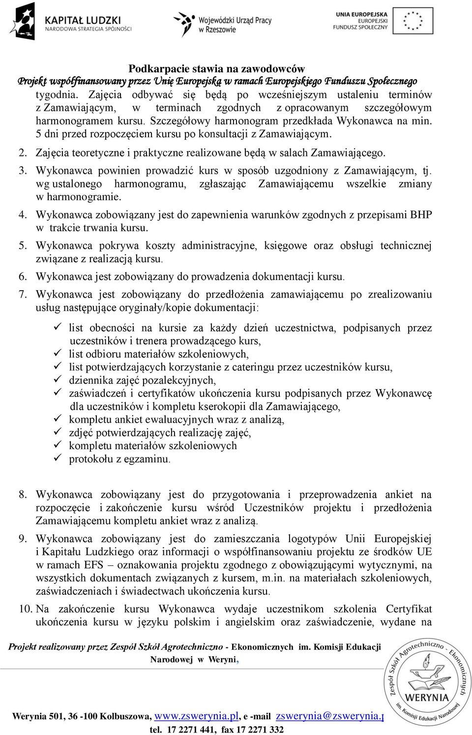 Wykonawca powinien prowadzić kurs w sposób uzgodniony z Zamawiającym, tj. wg ustalonego harmonogramu, zgłaszając Zamawiającemu wszelkie zmiany w harmonogramie. 4.