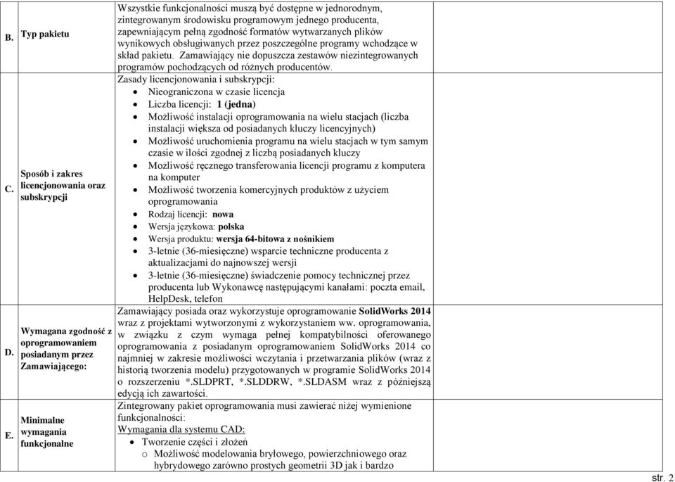 dostępne w jednorodnym, zintegrowanym środowisku programowym jednego producenta, zapewniającym pełną zgodność formatów wytwarzanych plików wynikowych obsługiwanych przez poszczególne programy