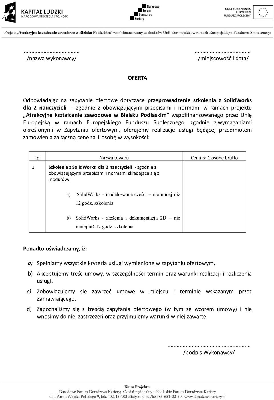 Zapytaniu ofertowym, oferujemy realizacje usługi będącej przedmiotem zamówienia za łączną cenę za 1 osobę w wysokości: l.p. Nazwa towaru Cena za 1 osobę brutto 1.